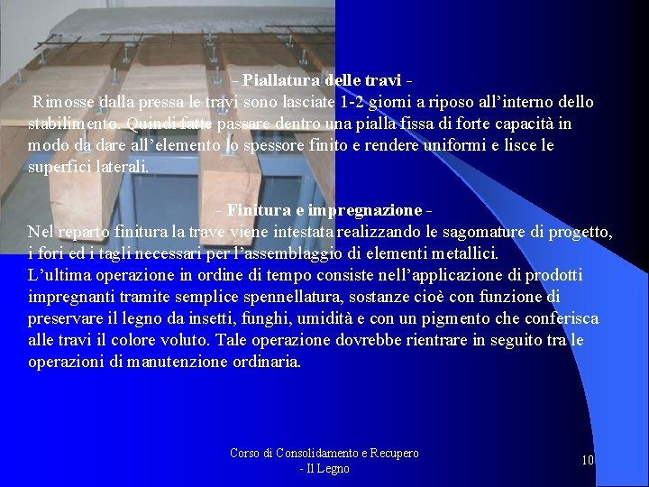 - Piallatura delle travi Rimosse dalla pressa le travi sono lasciate 1 -2 giorni