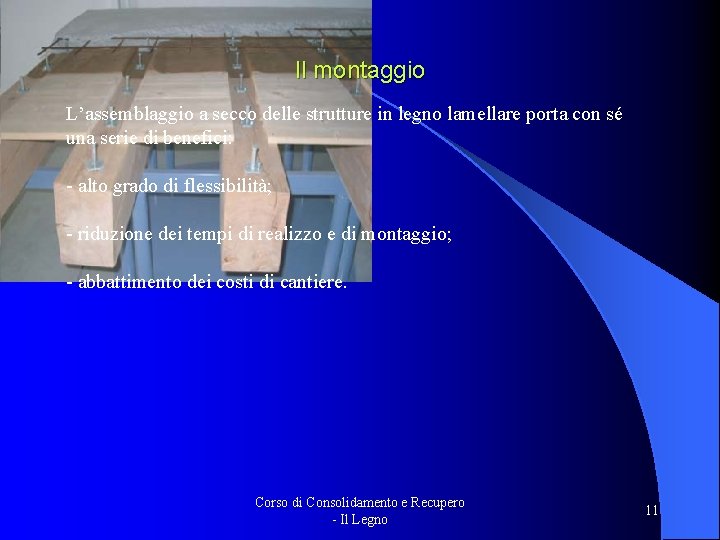 Il montaggio L’assemblaggio a secco delle strutture in legno lamellare porta con sé una