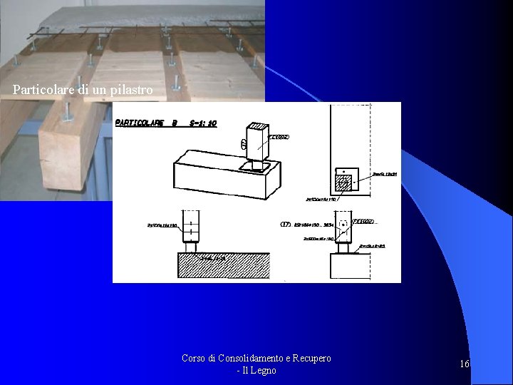 Particolare di un pilastro Corso di Consolidamento e Recupero - Il Legno 16 
