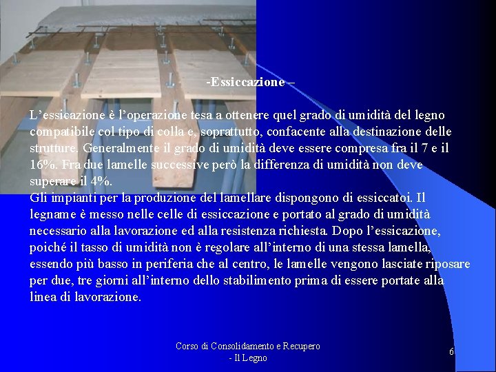 -Essiccazione – L’essicazione è l’operazione tesa a ottenere quel grado di umidità del legno