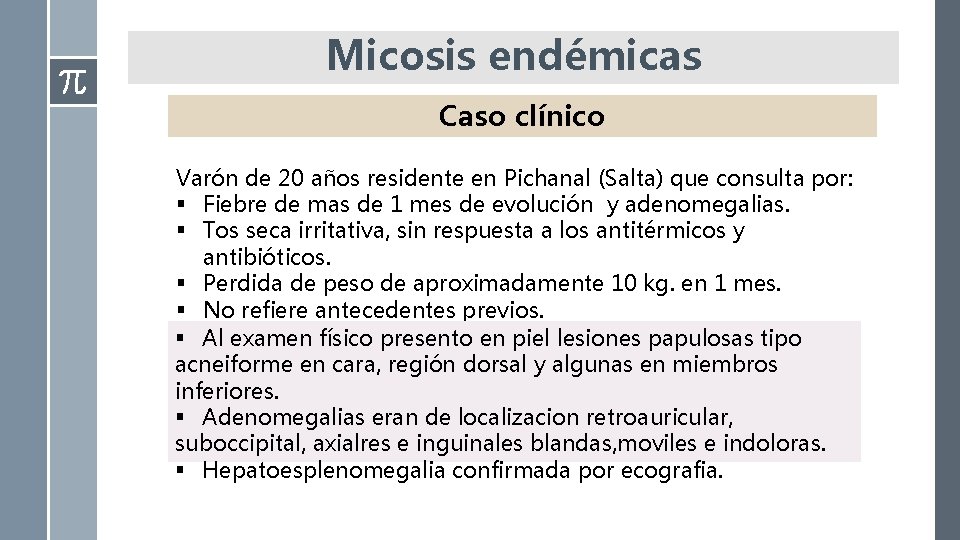 Micosis endémicas Caso clínico Varón de 20 años residente en Pichanal (Salta) que consulta