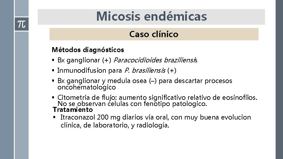 Micosis endémicas Caso clínico Métodos diagnósticos § Bx ganglionar (+) Paracocidioides braziliensis § Inmunodifusion