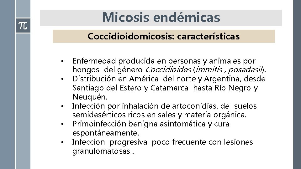 Micosis endémicas Coccidioidomicosis: características • • • Enfermedad producida en personas y animales por
