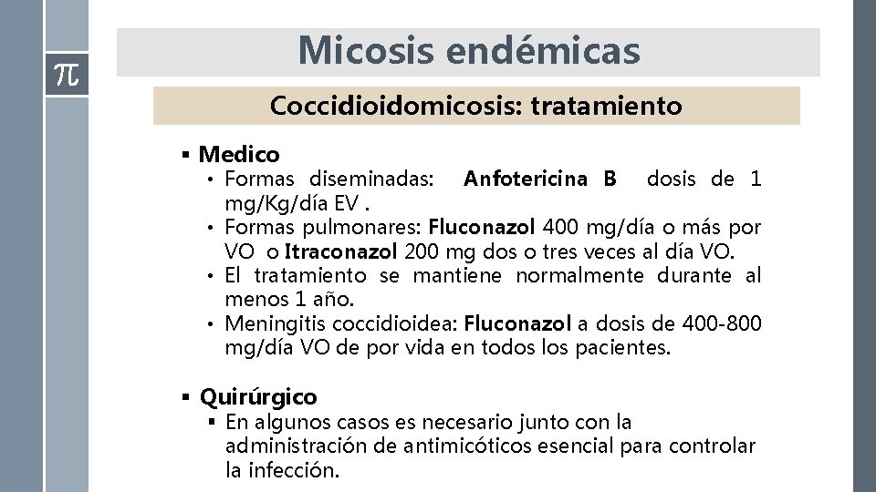 Micosis endémicas Tratamiento: Coccidioidomicosis: tratamiento § Medico • Formas diseminadas: Anfotericina B dosis de