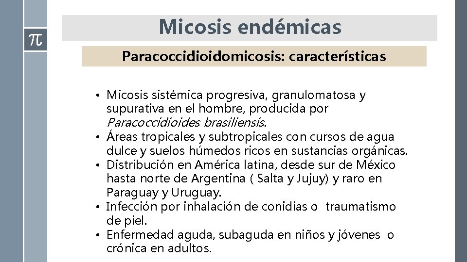 Micosis endémicas Paracoccidioidomicosis: características • Micosis sistémica progresiva, granulomatosa y supurativa en el hombre,