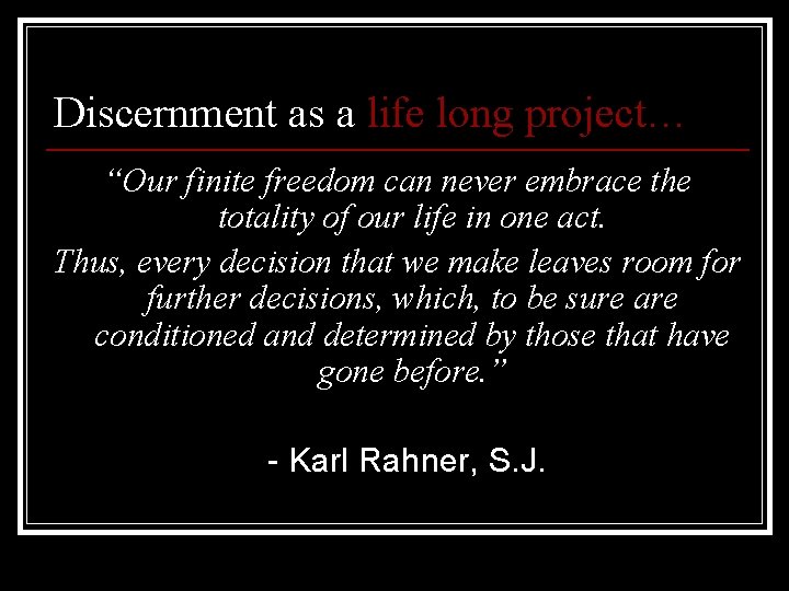 Discernment as a life long project… “Our finite freedom can never embrace the totality