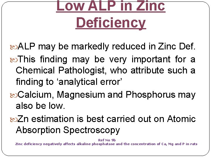 Low ALP in Zinc Deficiency ALP may be markedly reduced in Zinc Def. This