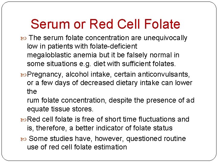 Serum or Red Cell Folate The serum folate concentration are unequivocally low in patients