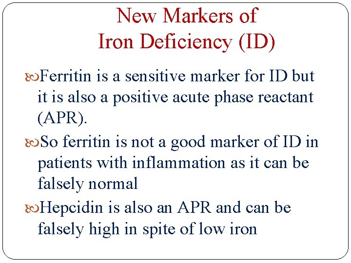 New Markers of Iron Deficiency (ID) Ferritin is a sensitive marker for ID but