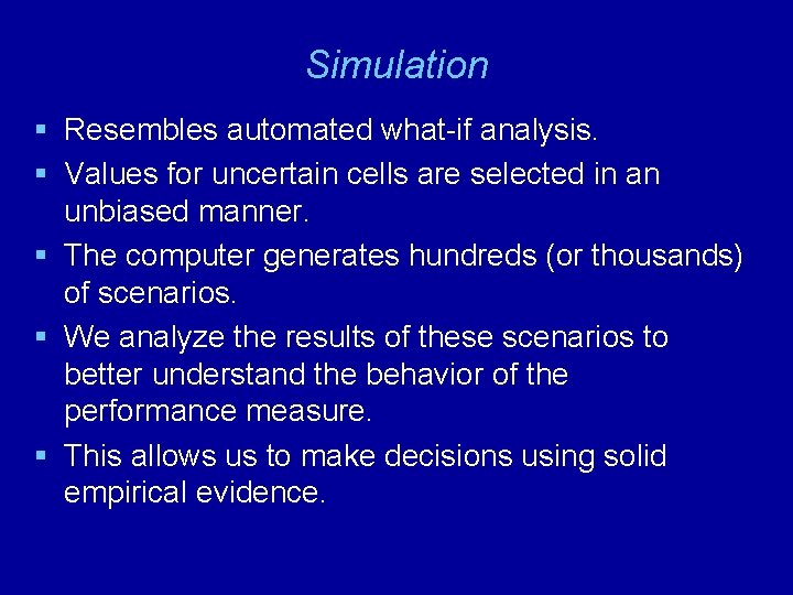 Simulation § Resembles automated what-if analysis. § Values for uncertain cells are selected in