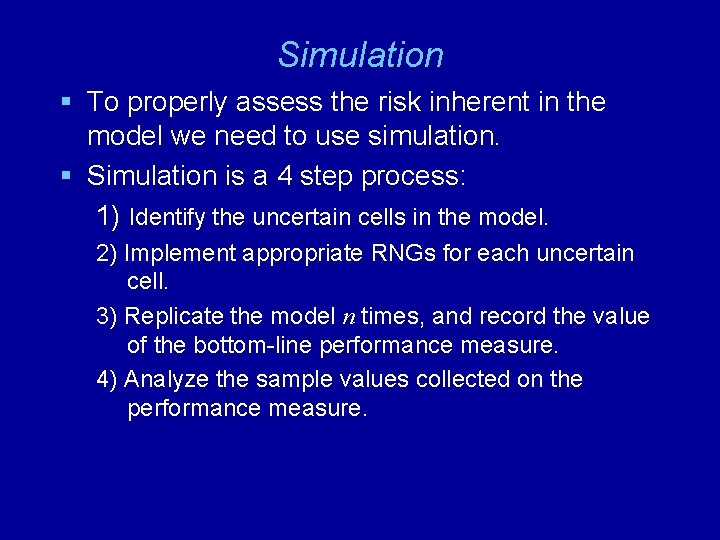 Simulation § To properly assess the risk inherent in the model we need to