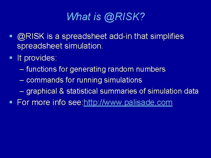 What is @RISK? § @RISK is a spreadsheet add-in that simplifies spreadsheet simulation. §