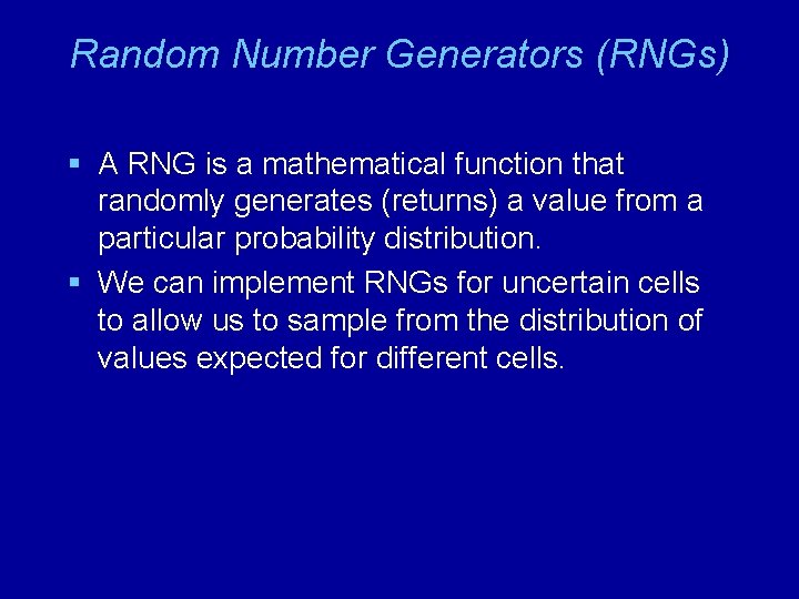 Random Number Generators (RNGs) § A RNG is a mathematical function that randomly generates