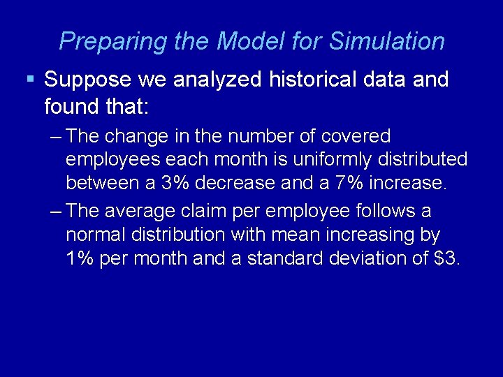 Preparing the Model for Simulation § Suppose we analyzed historical data and found that: