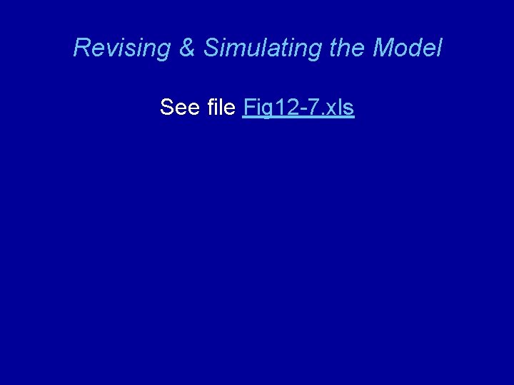 Revising & Simulating the Model See file Fig 12 -7. xls 