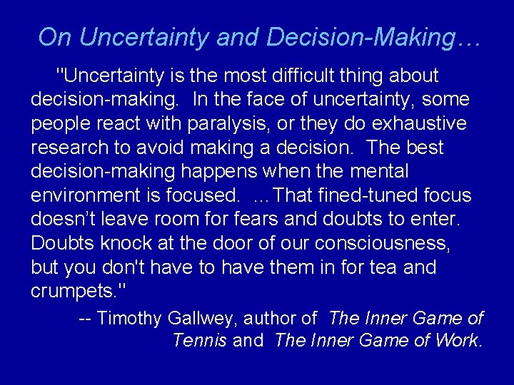 On Uncertainty and Decision-Making… "Uncertainty is the most difficult thing about decision-making. In the