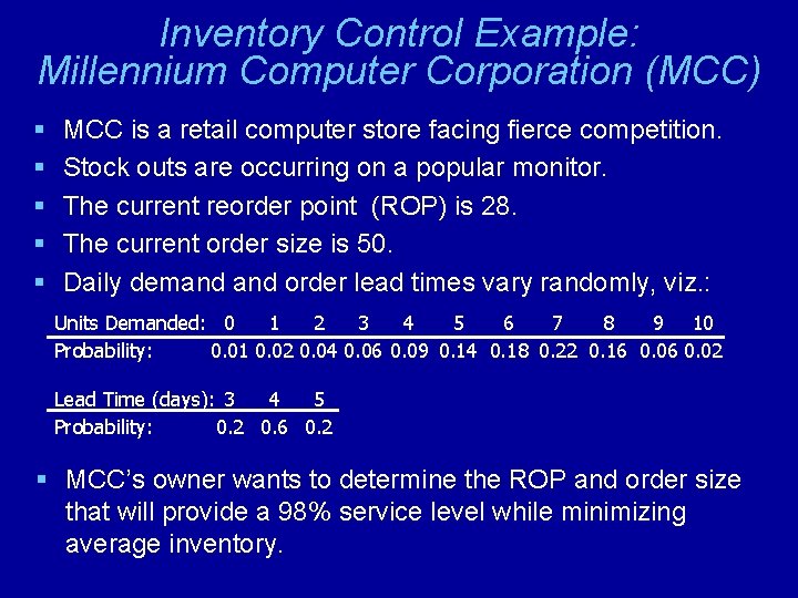 Inventory Control Example: Millennium Computer Corporation (MCC) § § § MCC is a retail