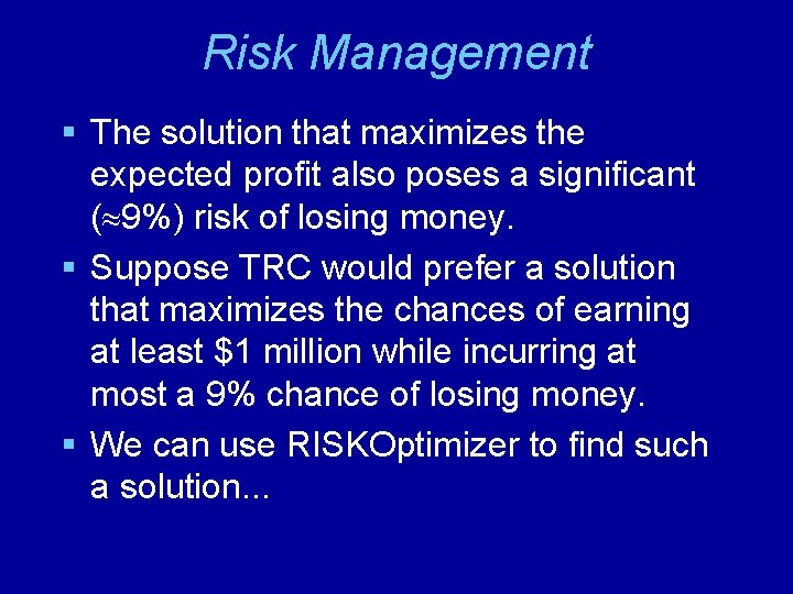 Risk Management § The solution that maximizes the expected profit also poses a significant
