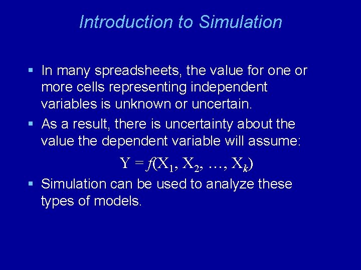 Introduction to Simulation § In many spreadsheets, the value for one or more cells