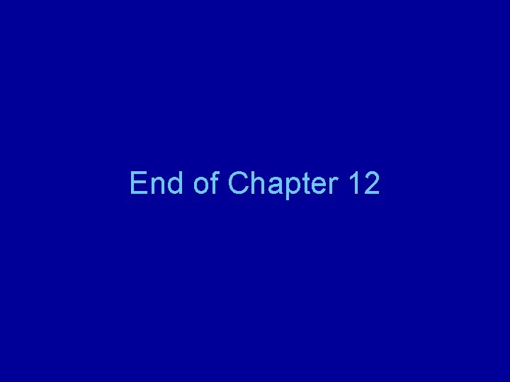 End of Chapter 12 