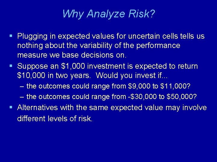 Why Analyze Risk? § Plugging in expected values for uncertain cells tells us nothing