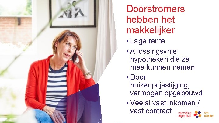 Doorstromers hebben het makkelijker 30 -8 -2019 De wooncarrière • Lage rente • Aflossingsvrije