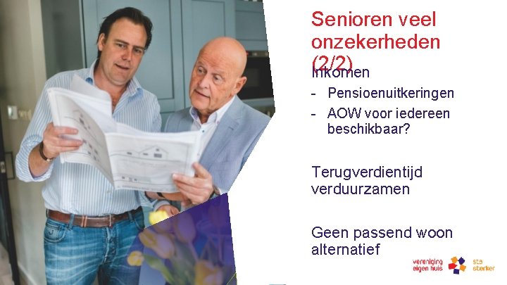 Senioren veel onzekerheden (2/2) Inkomen - Pensioenuitkeringen - AOW voor iedereen beschikbaar? Terugverdientijd verduurzamen