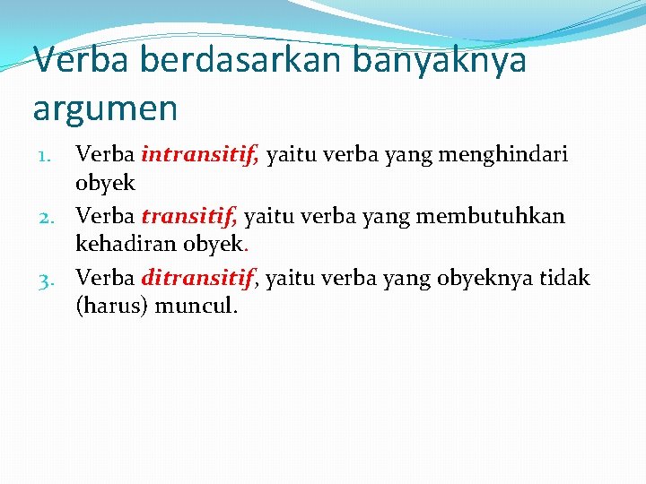 Verba berdasarkan banyaknya argumen Verba intransitif, yaitu verba yang menghindari obyek 2. Verba transitif,