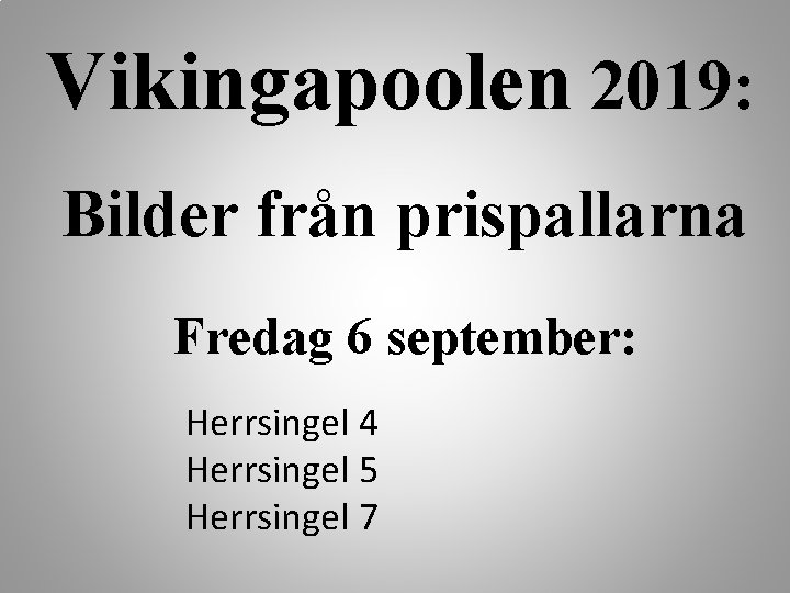 Vikingapoolen 2019: Bilder från prispallarna Fredag 6 september: Herrsingel 4 Herrsingel 5 Herrsingel 7