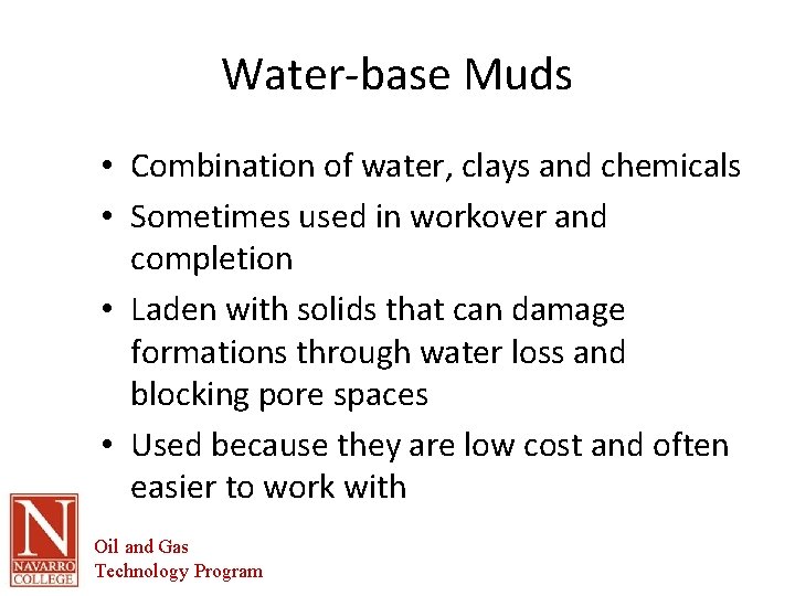 Water-base Muds • Combination of water, clays and chemicals • Sometimes used in workover