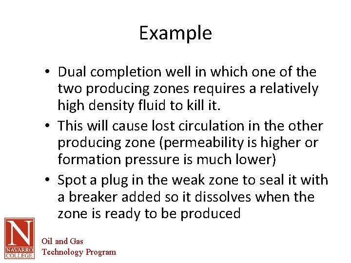 Example • Dual completion well in which one of the two producing zones requires