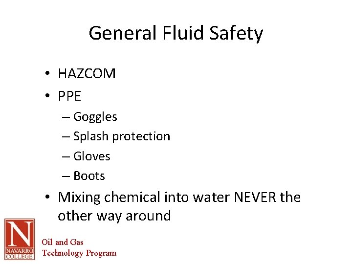 General Fluid Safety • HAZCOM • PPE – Goggles – Splash protection – Gloves