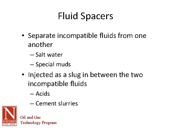 Fluid Spacers • Separate incompatible fluids from one another – Salt water – Special