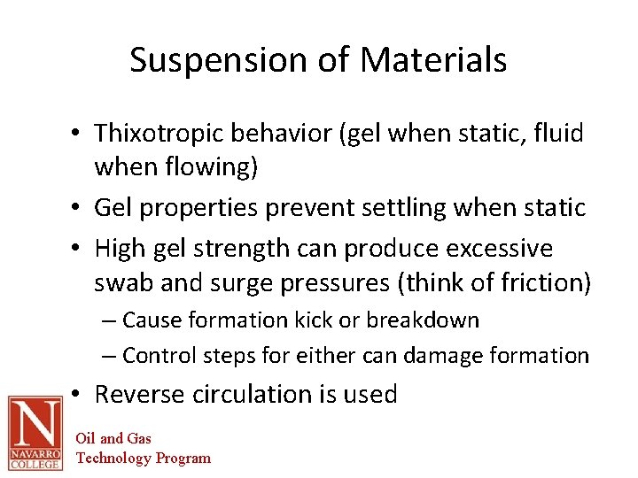 Suspension of Materials • Thixotropic behavior (gel when static, fluid when flowing) • Gel