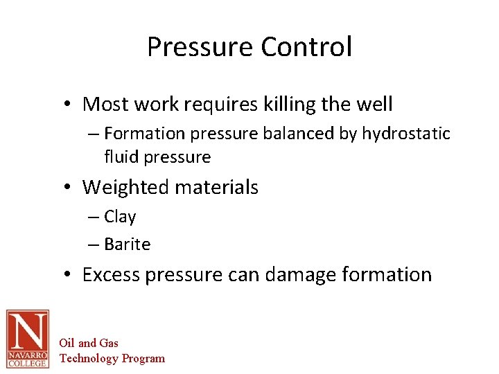 Pressure Control • Most work requires killing the well – Formation pressure balanced by