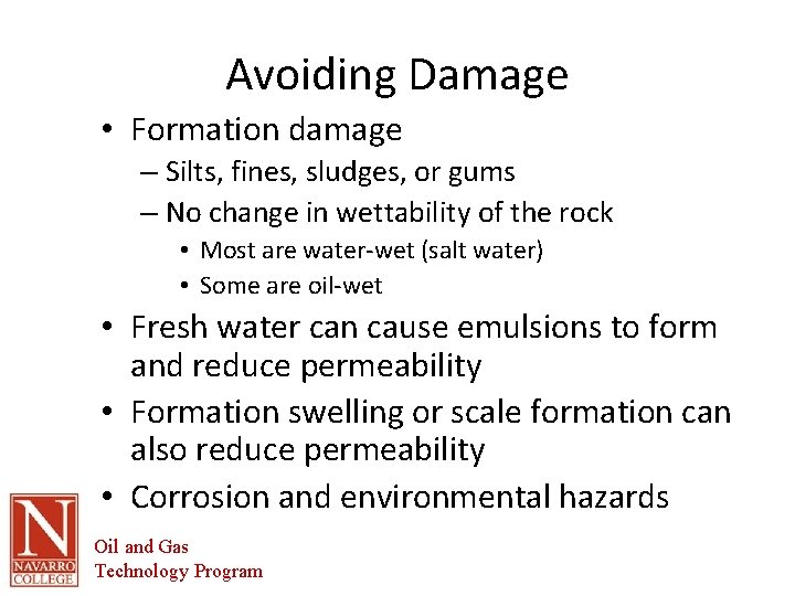 Avoiding Damage • Formation damage – Silts, fines, sludges, or gums – No change