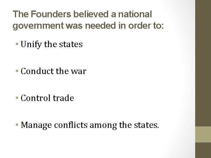 The Founders believed a national government was needed in order to: • Unify the