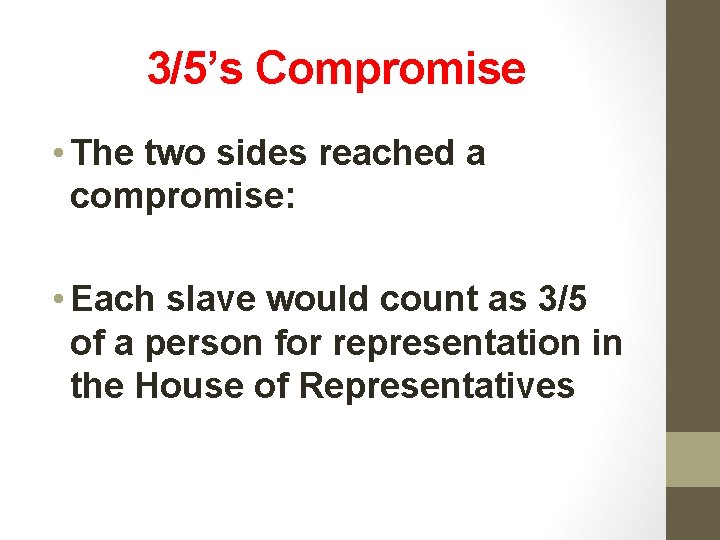 3/5’s Compromise • The two sides reached a compromise: • Each slave would count