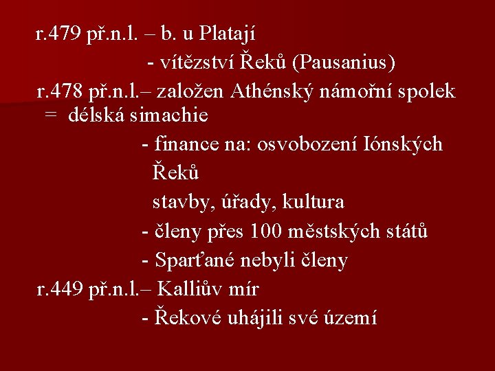 r. 479 př. n. l. – b. u Platají - vítězství Řeků (Pausanius) r.