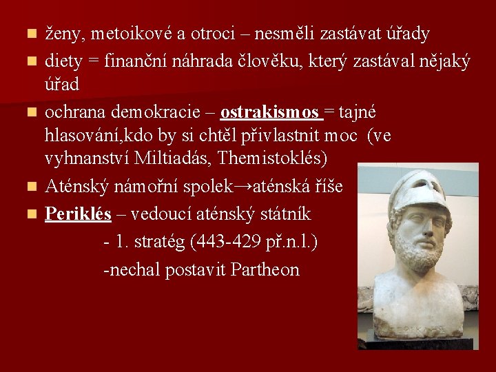 ženy, metoikové a otroci – nesměli zastávat úřady n diety = finanční náhrada člověku,