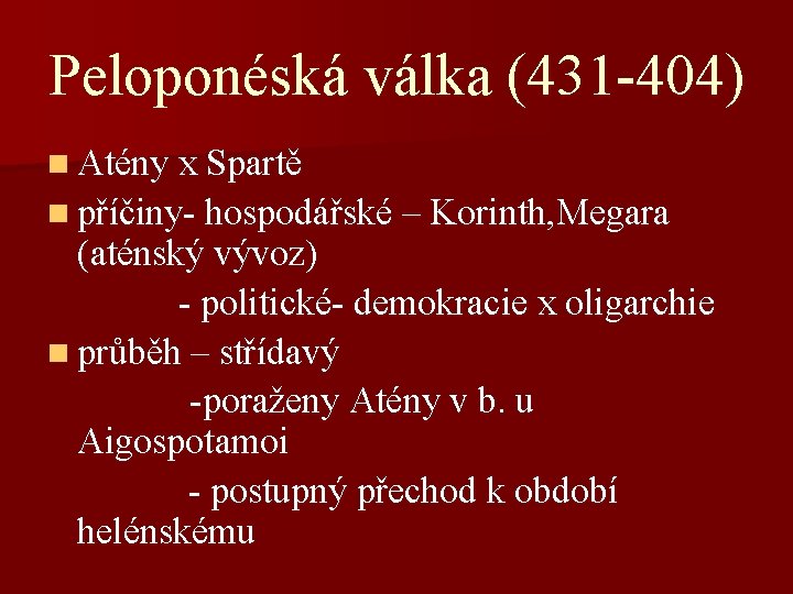 Peloponéská válka (431 -404) n Atény x Spartě n příčiny- hospodářské – Korinth, Megara