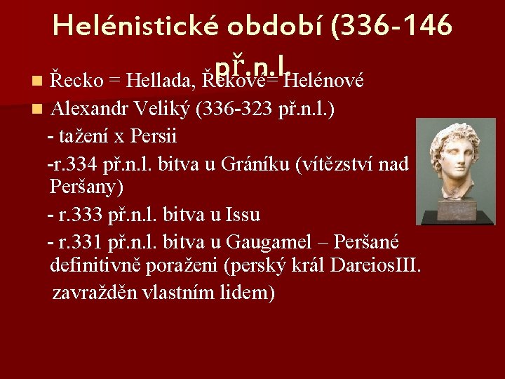 Helénistické období (336 -146 př. n. l. n Řecko = Hellada, Řekové= Helénové Alexandr