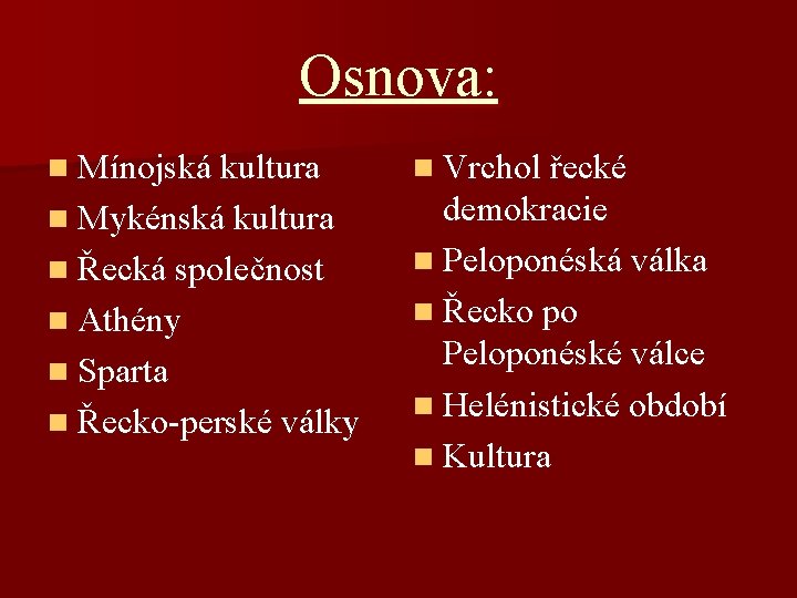 Osnova: n Mínojská kultura n Vrchol řecké n Mykénská kultura demokracie n Peloponéská válka