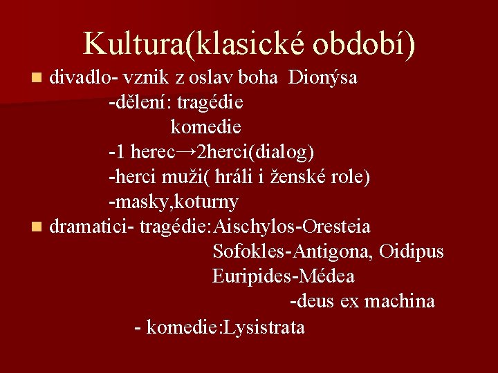 Kultura(klasické období) divadlo- vznik z oslav boha Dionýsa -dělení: tragédie komedie -1 herec→ 2