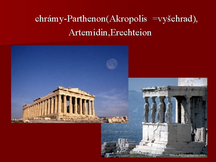 chrámy-Parthenon(Akropolis =vyšehrad), Artemidin, Erechteion 