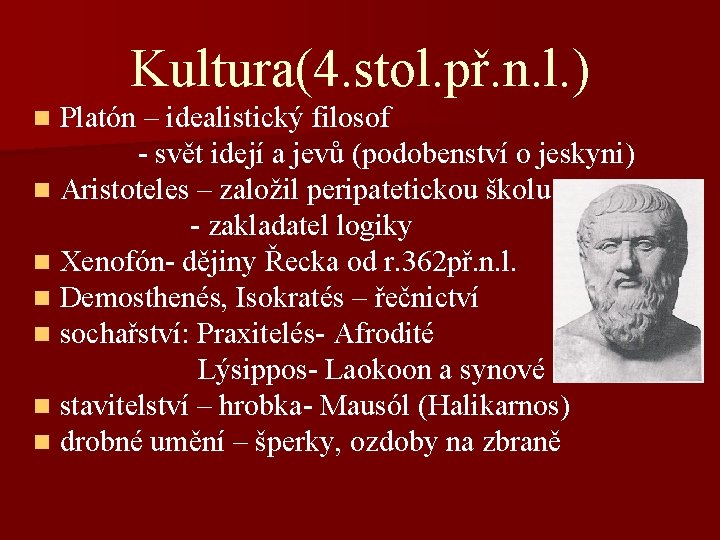 Kultura(4. stol. př. n. l. ) Platón – idealistický filosof - svět idejí a