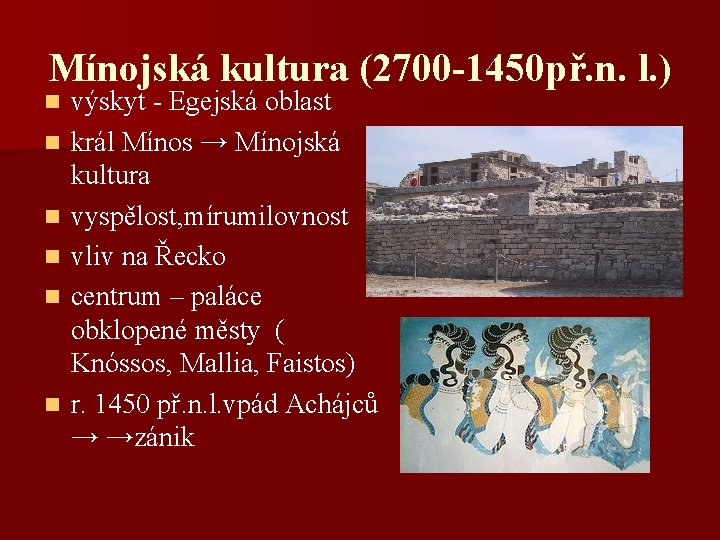 Mínojská kultura (2700 -1450 př. n. l. ) n n n výskyt - Egejská