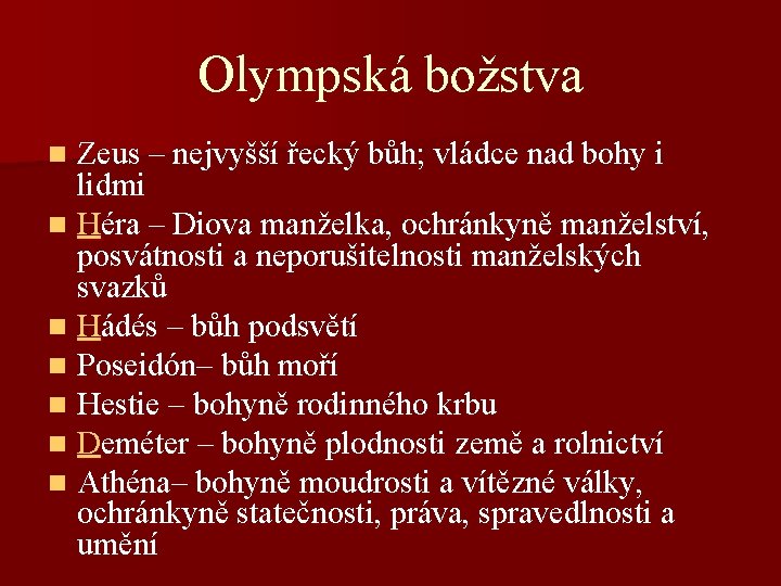 Olympská božstva Zeus – nejvyšší řecký bůh; vládce nad bohy i lidmi n Héra