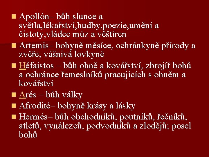 n Apollón– bůh slunce a světla, lékařství, hudby, poezie, umění a čistoty, vládce múz