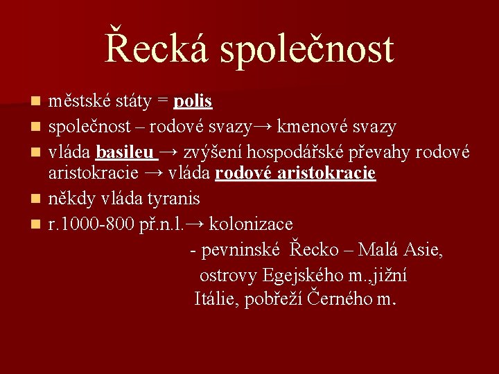 Řecká společnost městské státy = polis n společnost – rodové svazy→ kmenové svazy n